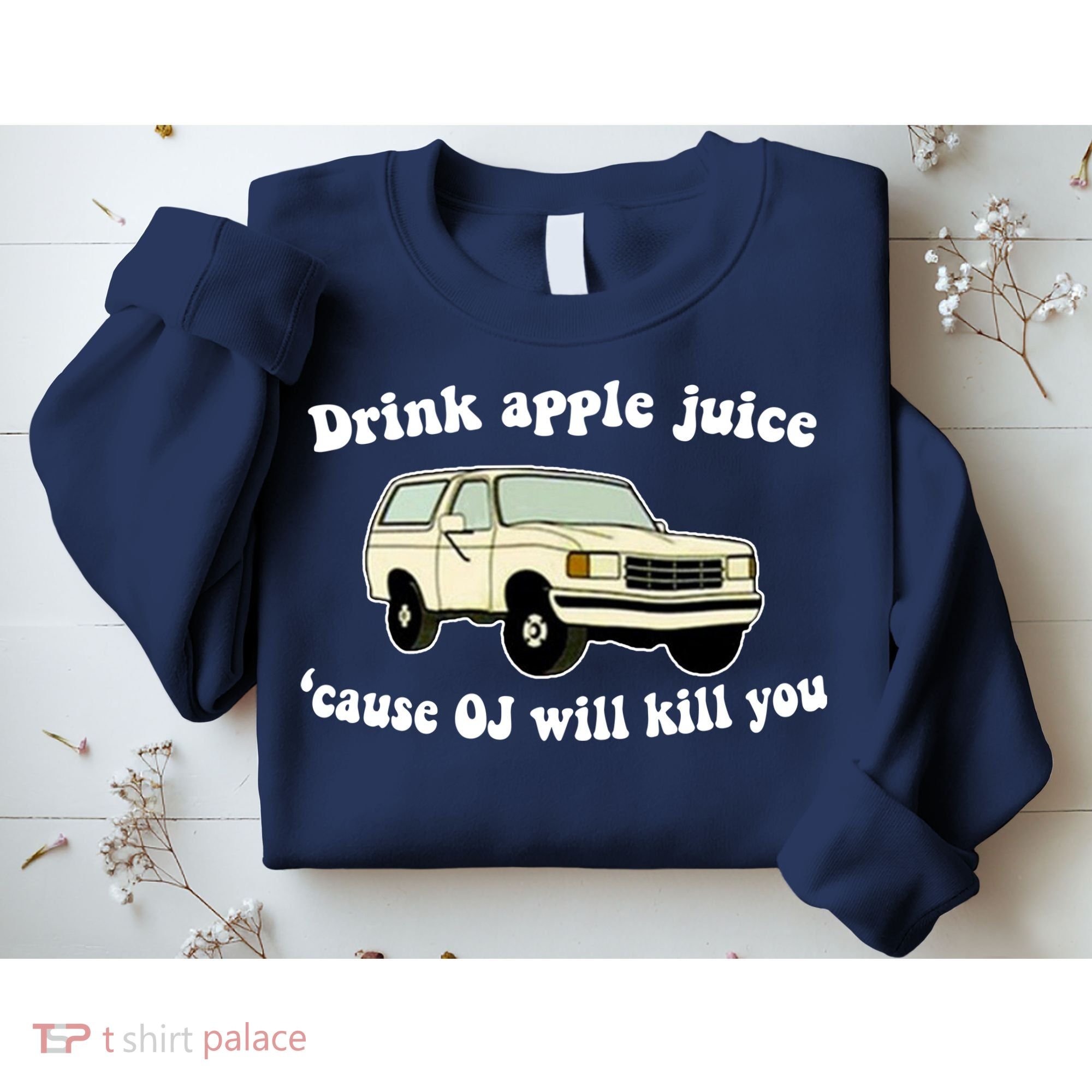 Drink Apple Juice Cause OJ Will Kill You Funny Sweatshirt