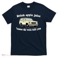 Drink Apple Juice Cause OJ Will Kill You Funny T-Shirt thumb 0