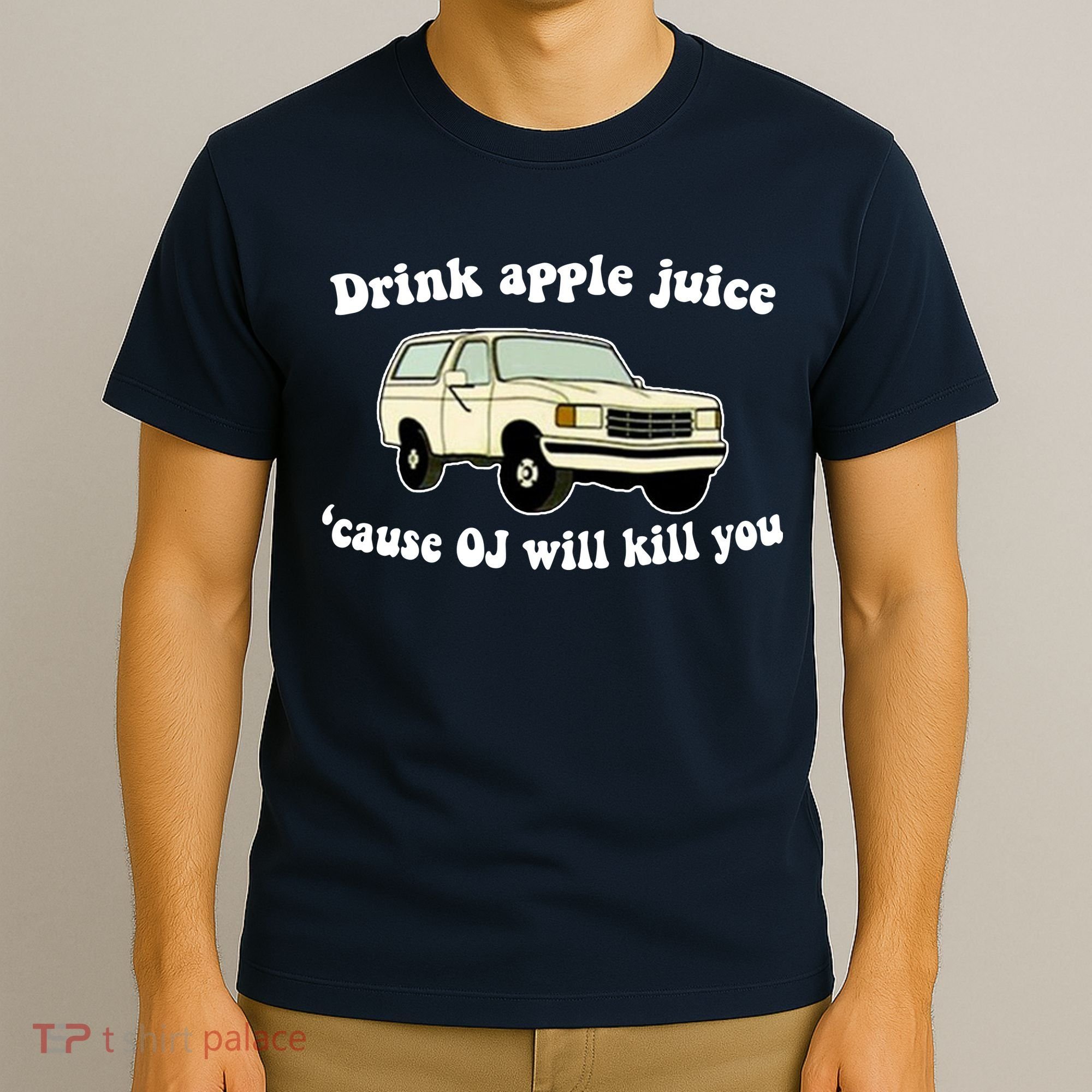 Drink Apple Juice Cause OJ Will Kill You Funny T-Shirt