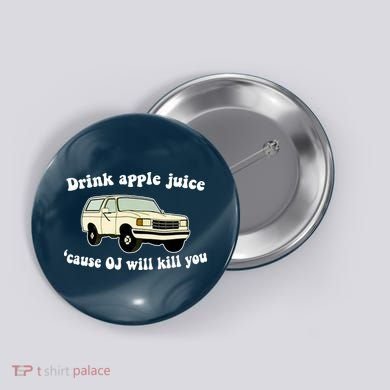 Drink Apple Juice Cause OJ Will Kill You Funny Button