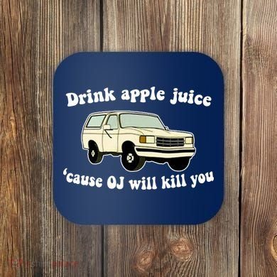 Drink Apple Juice Cause OJ Will Kill You Funny Coaster