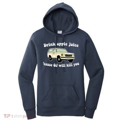 Drink Apple Juice Cause OJ Will Kill You Funny Women's Hoodie
