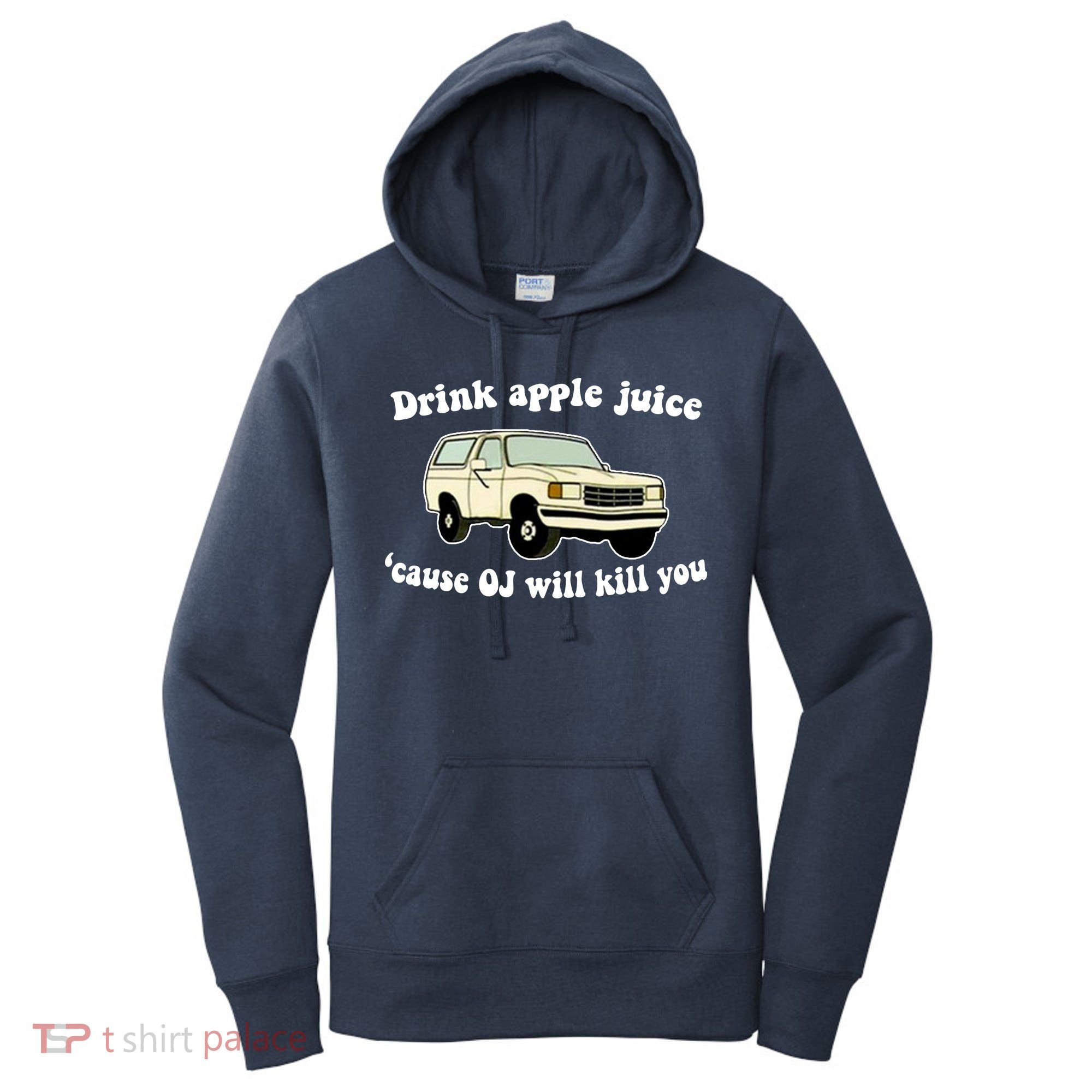 Drink Apple Juice Cause OJ Will Kill You Funny Women's Hoodie