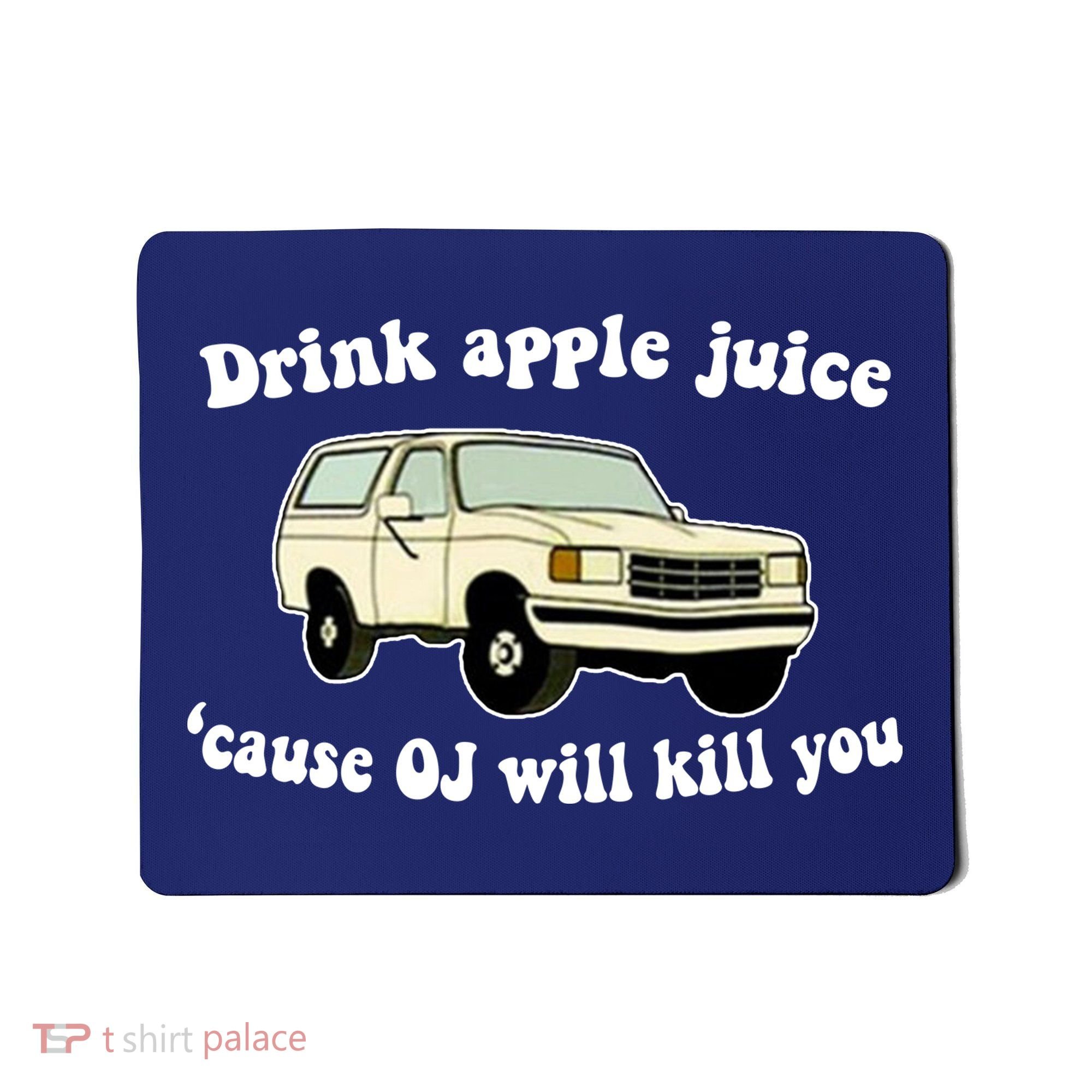 Drink Apple Juice Cause OJ Will Kill You Funny Mousepad