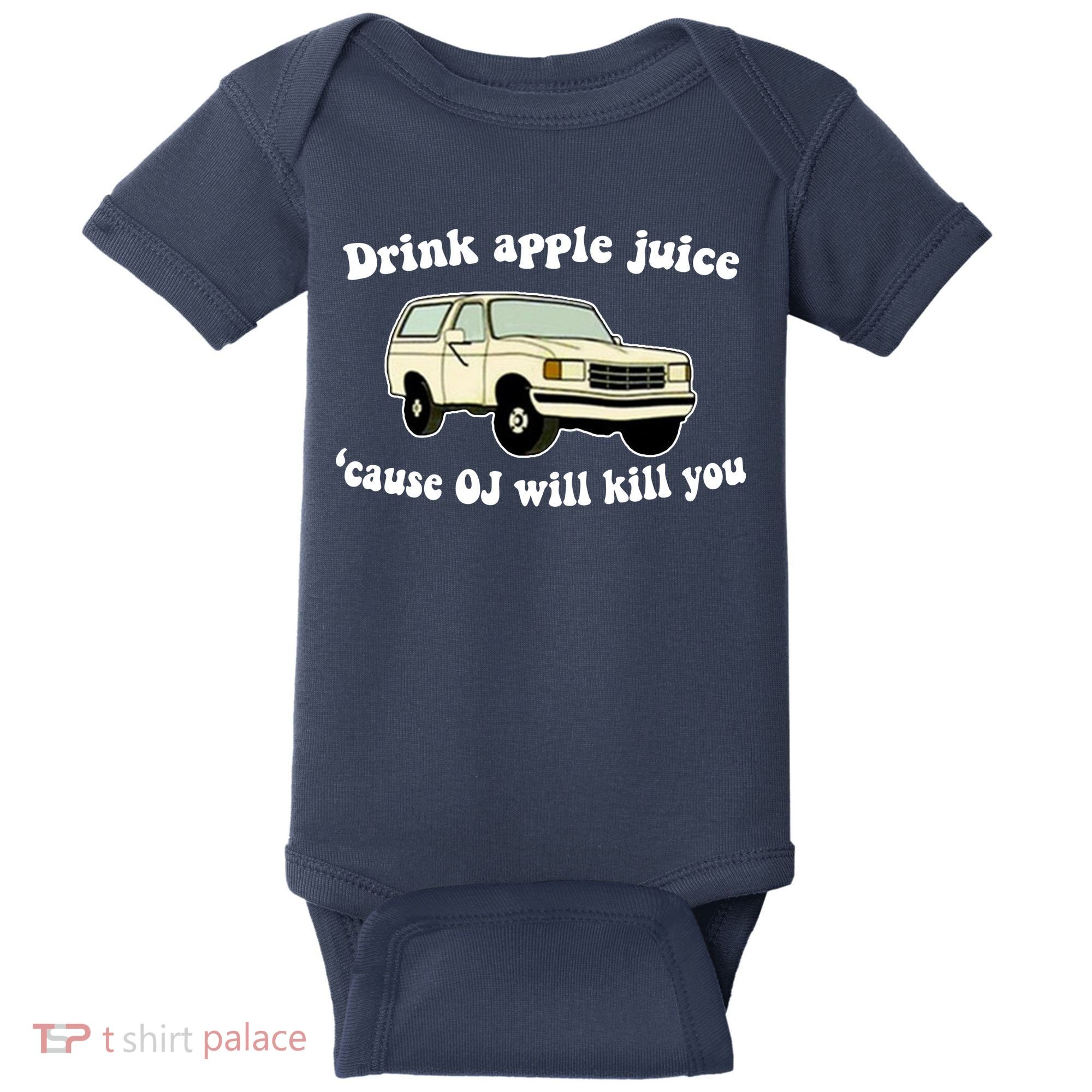 Drink Apple Juice Cause OJ Will Kill You Funny Baby Bodysuit