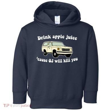 Drink Apple Juice Cause OJ Will Kill You Funny Toddler Hoodie