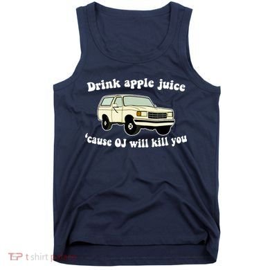 Drink Apple Juice Cause OJ Will Kill You Funny Tank Top