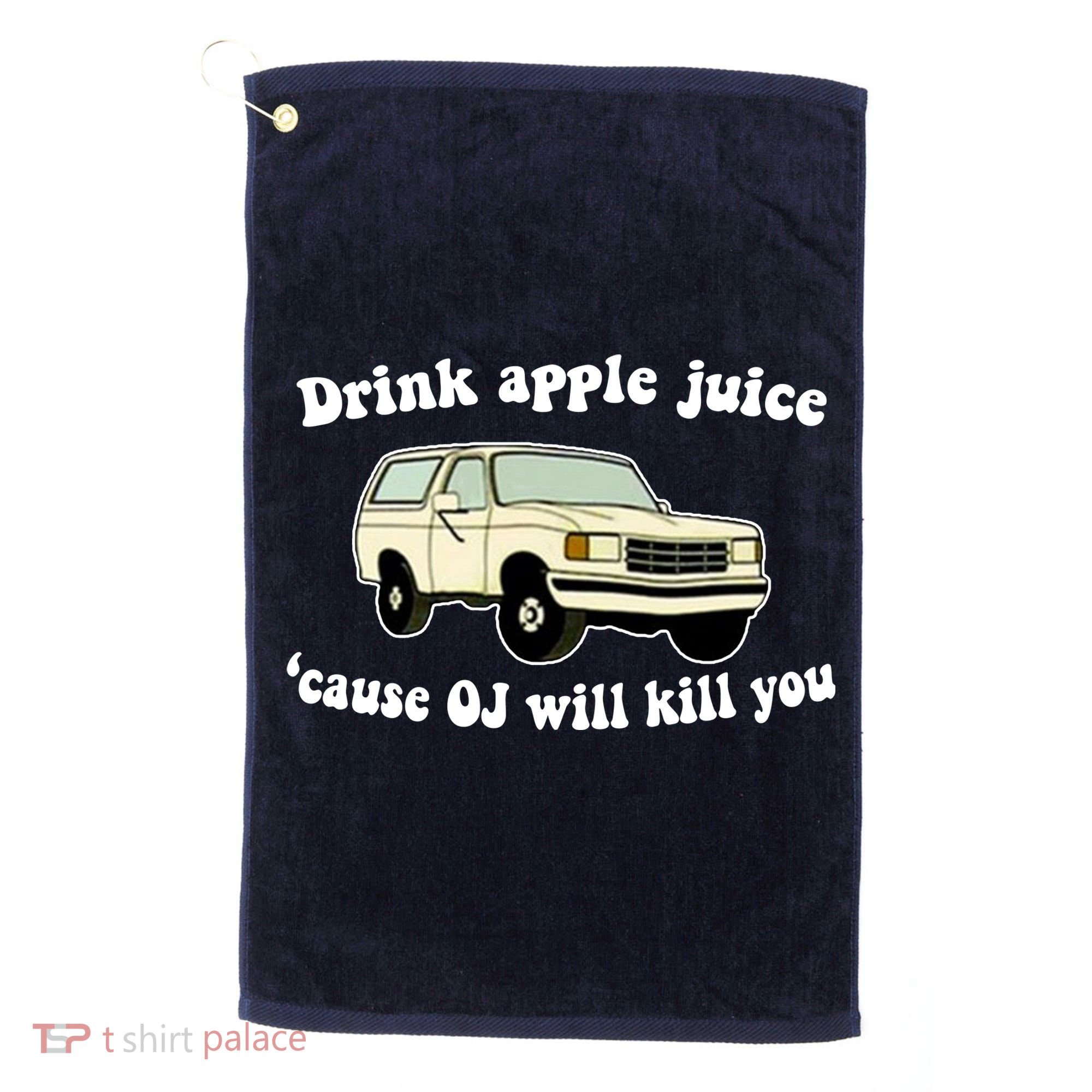 Drink Apple Juice Cause OJ Will Kill You Funny Golf Towel