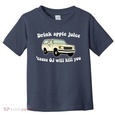 Drink Apple Juice Cause OJ Will Kill You Funny Toddler T-Shirt