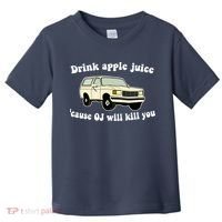 Drink Apple Juice Cause OJ Will Kill You Funny Toddler T-Shirt thumb 0