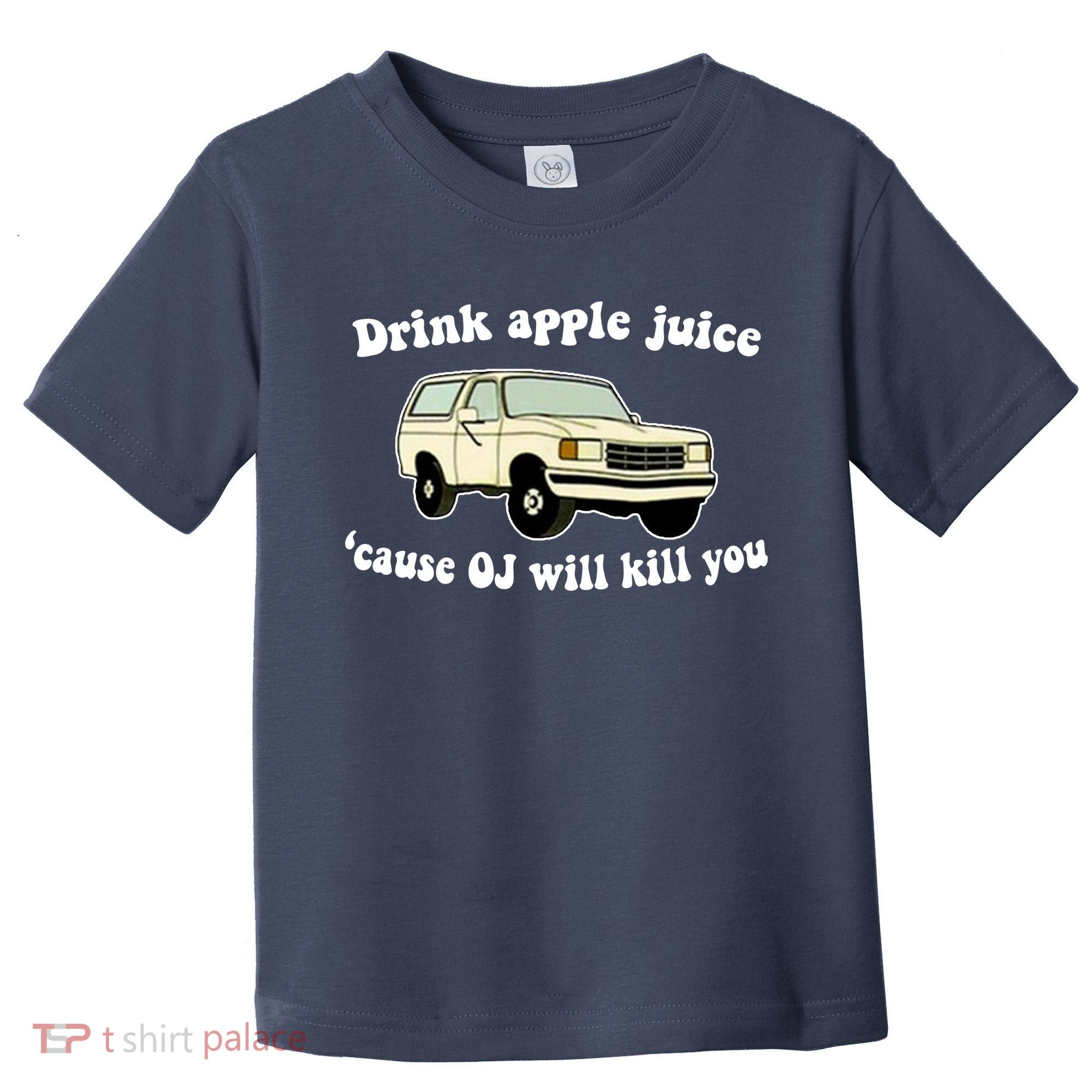 Drink Apple Juice Cause OJ Will Kill You Funny Toddler T-Shirt