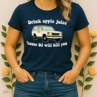 Drink Apple Juice Cause OJ Will Kill You Funny Women's T-Shirt thumb 2