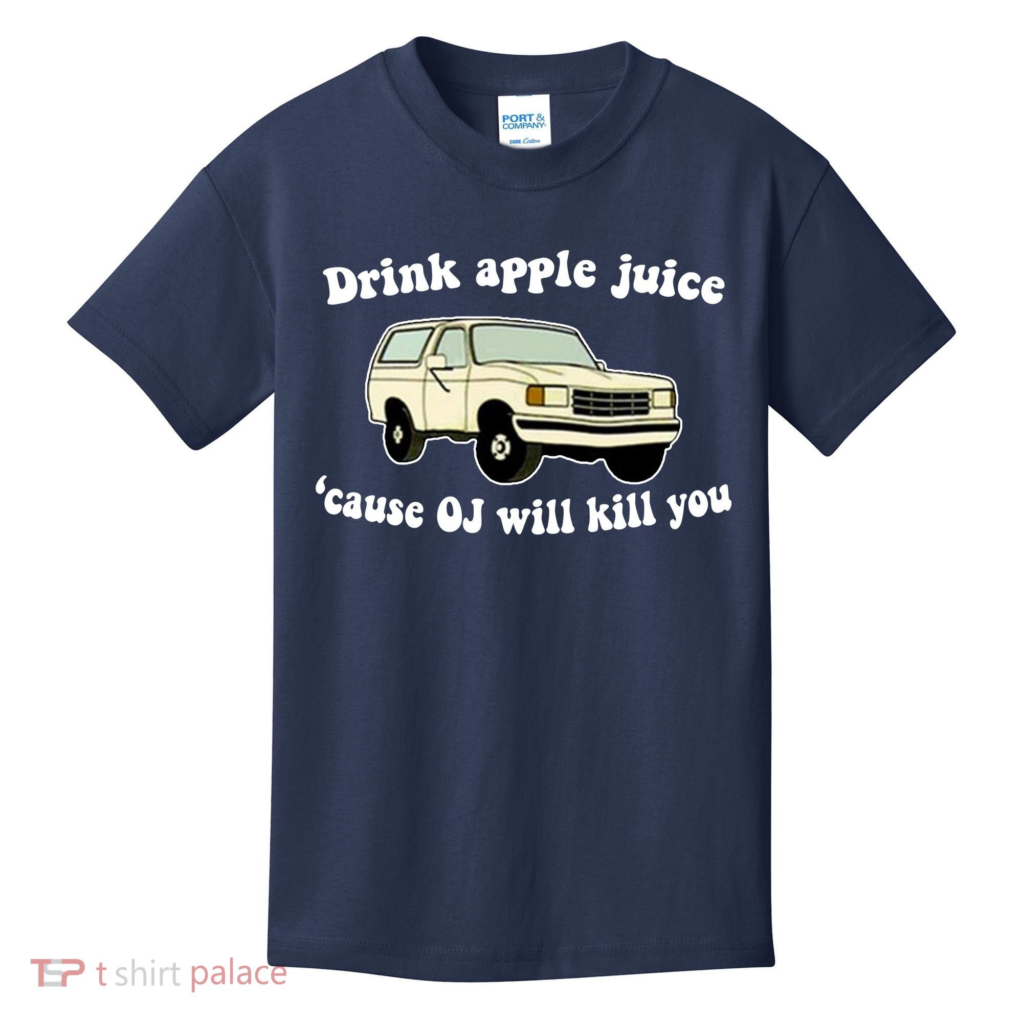 Drink Apple Juice Cause OJ Will Kill You Funny Kids T-Shirt