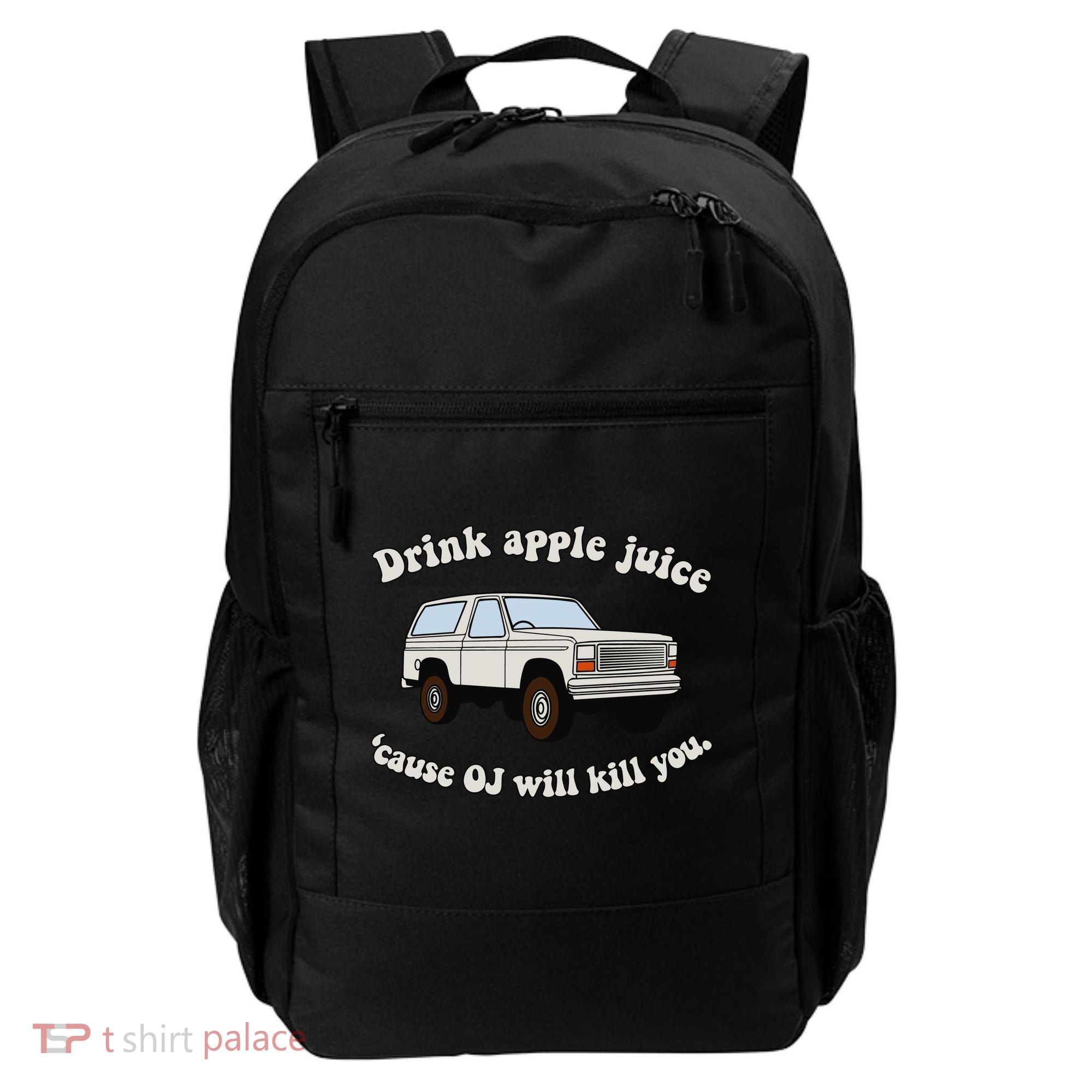 Drink Apple Juice Cause Oj Will Kill You Backpack