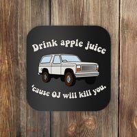 Drink Apple Juice Cause Oj Will Kill You Coaster thumb 0