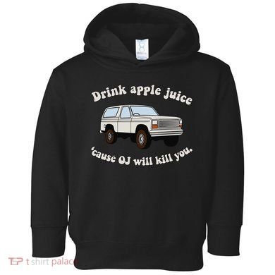 Drink Apple Juice Cause Oj Will Kill You Toddler Hoodie