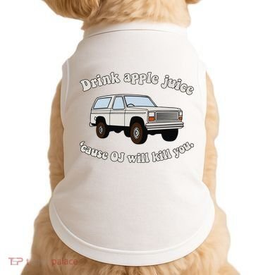 Drink Apple Juice Cause Oj Will Kill You Doggie Tank