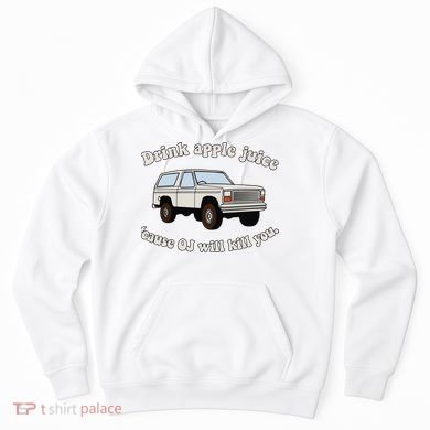 Drink Apple Juice Cause Oj Will Kill You Hoodie