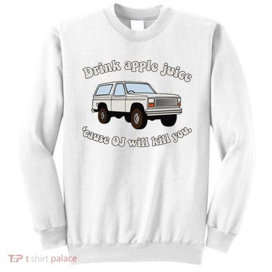 Drink Apple Juice Cause Oj Will Kill You Sweatshirt