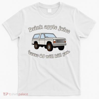 Drink Apple Juice Cause Oj Will Kill You T-Shirt
