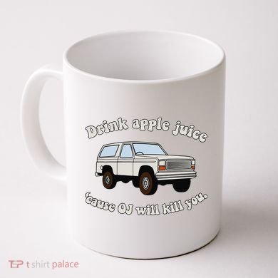 Drink Apple Juice Cause Oj Will Kill You Coffee Mug