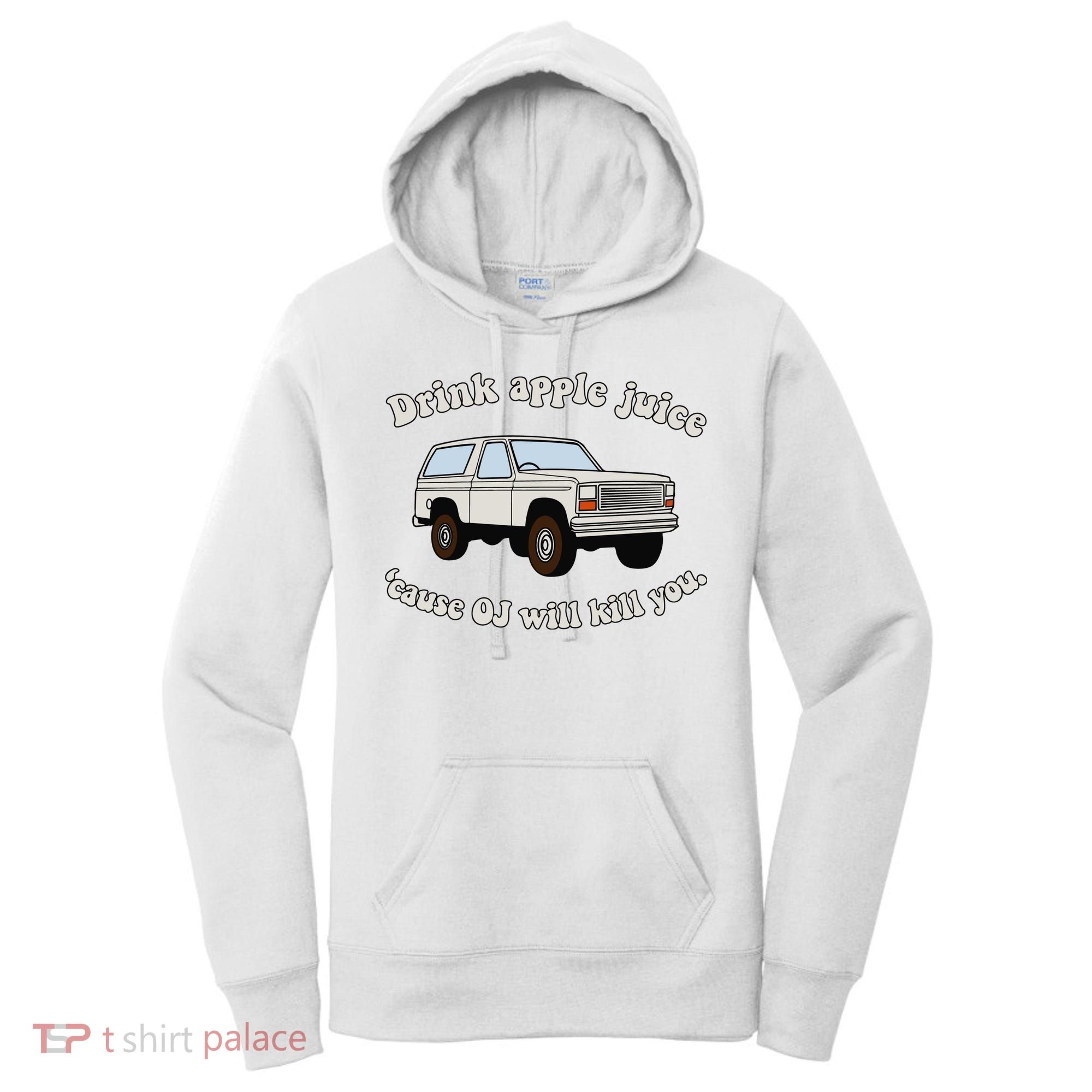 Drink Apple Juice Cause Oj Will Kill You Women's Hoodie
