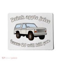Drink Apple Juice Cause Oj Will Kill You Mousepad thumb 0