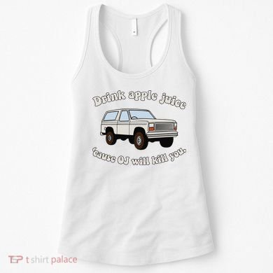 Drink Apple Juice Cause Oj Will Kill You Women's Tank Top