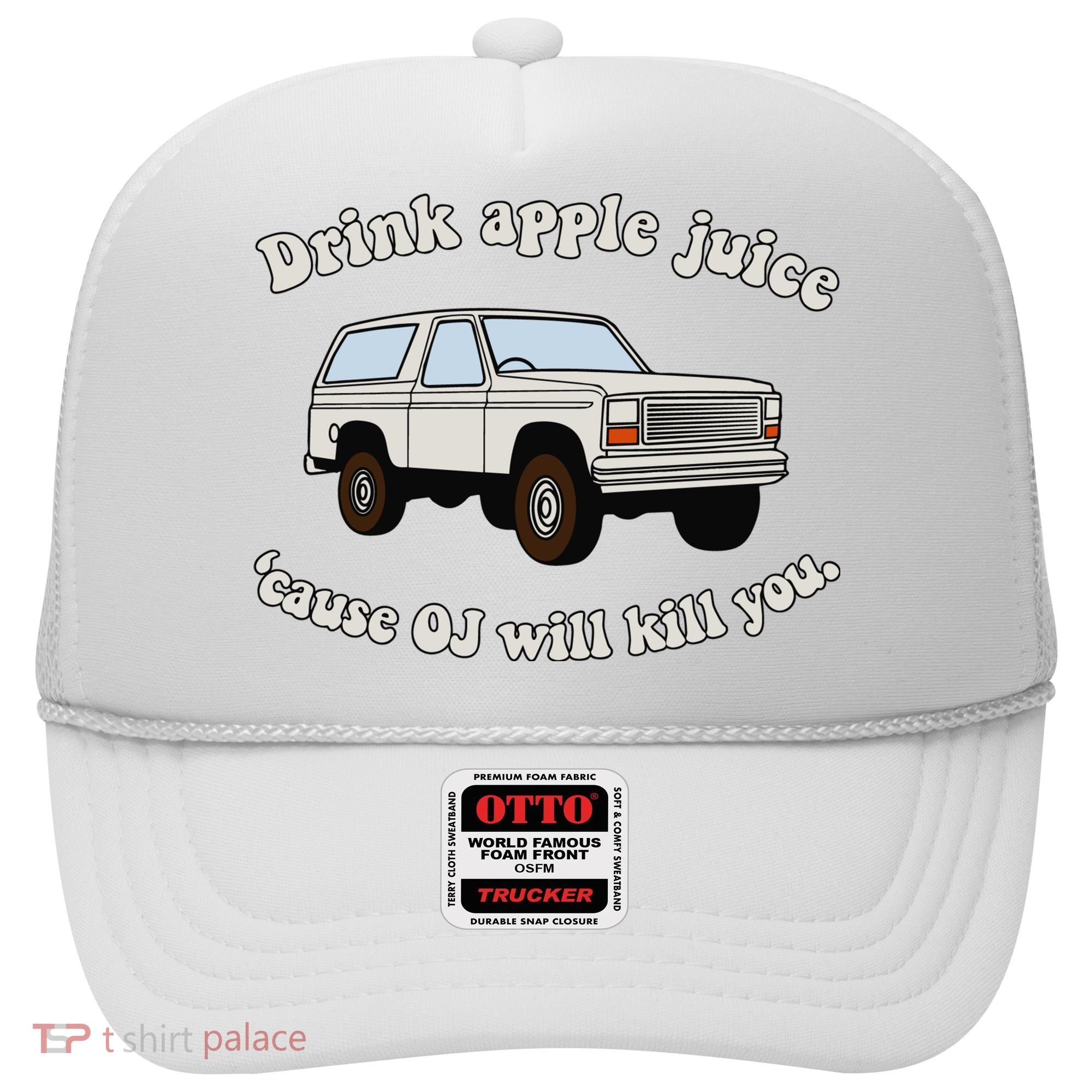 Drink Apple Juice Cause Oj Will Kill You Hat