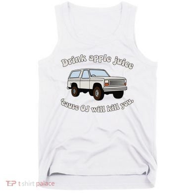 Drink Apple Juice Cause Oj Will Kill You Tank Top