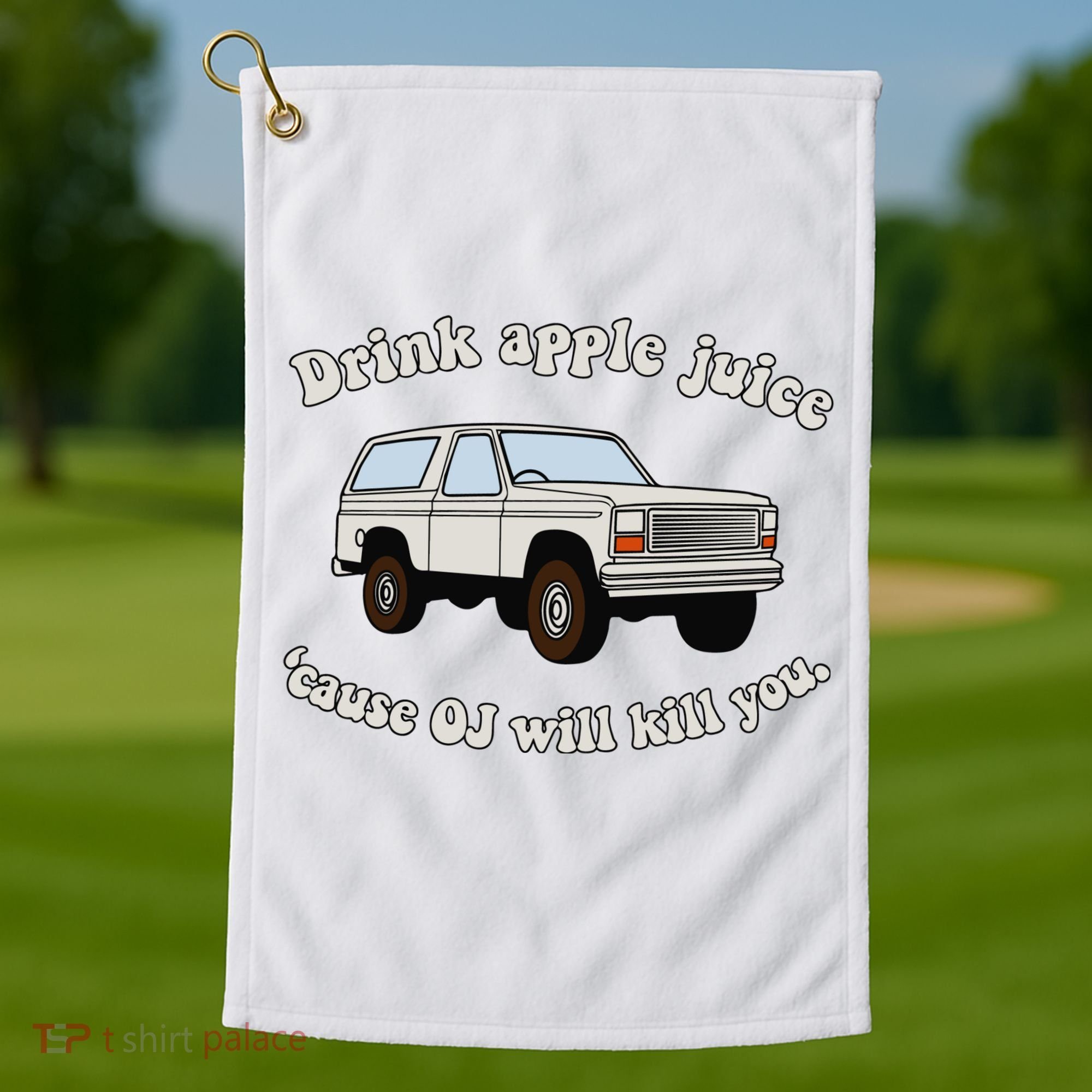 Drink Apple Juice Cause Oj Will Kill You Golf Towel
