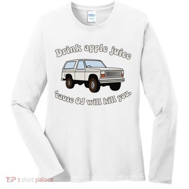 Drink Apple Juice Cause Oj Will Kill You Women's Long Sleeve Shirt