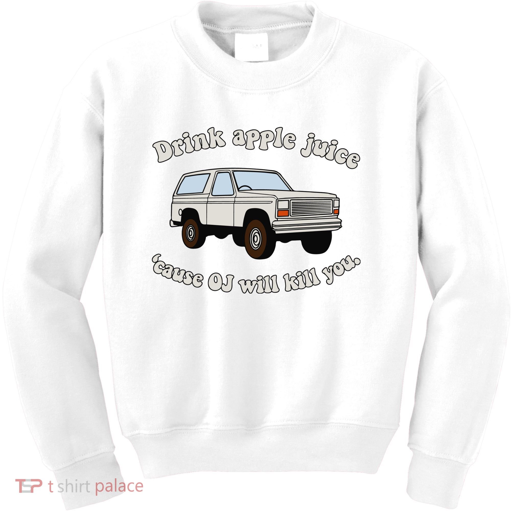 Drink Apple Juice Cause Oj Will Kill You Kids Sweatshirt