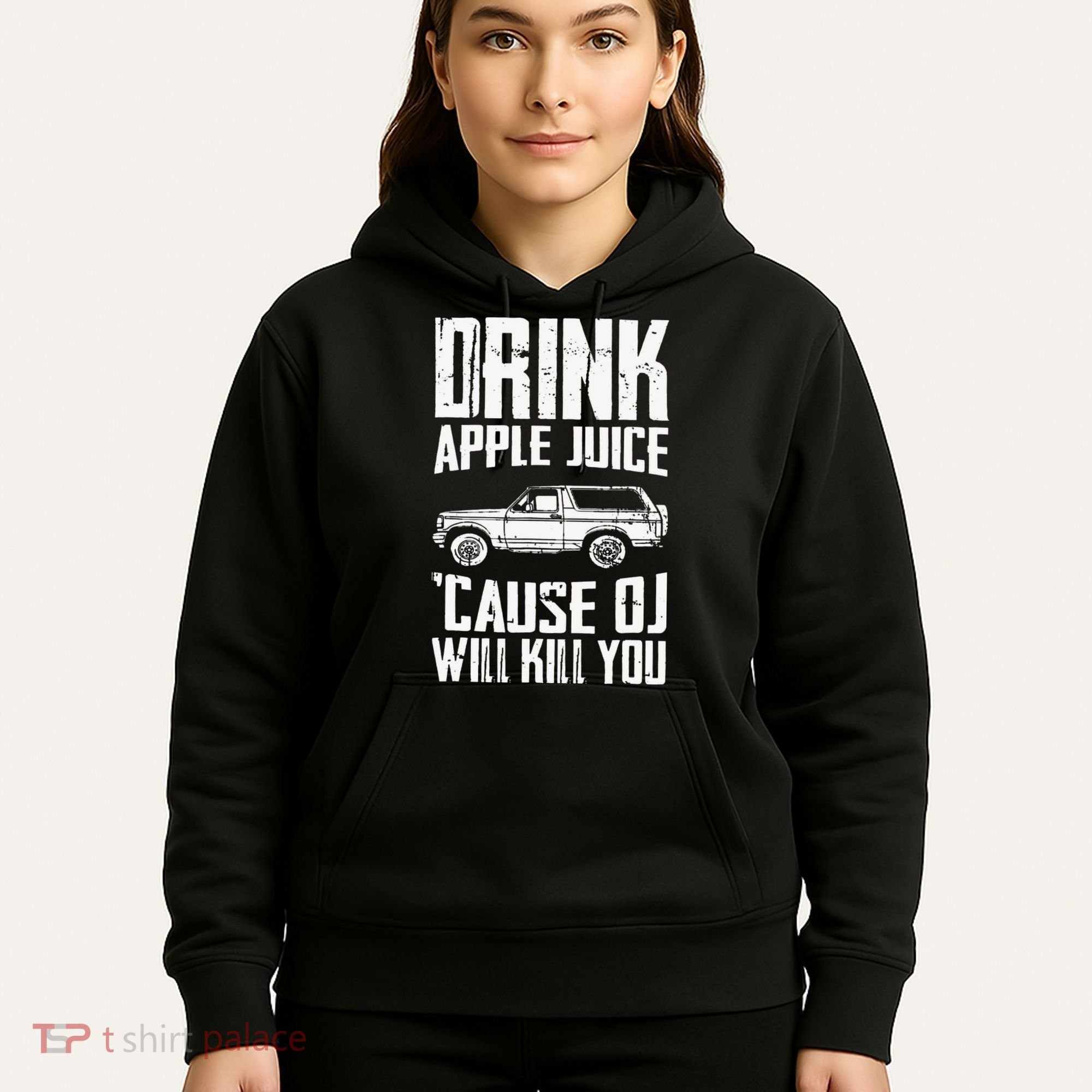 Drink Apple Juice Cause Oj Will Kill You Oj Simpson Hoodie