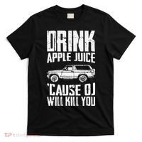Drink Apple Juice Cause Oj Will Kill You Oj Simpson T-Shirt thumb 0