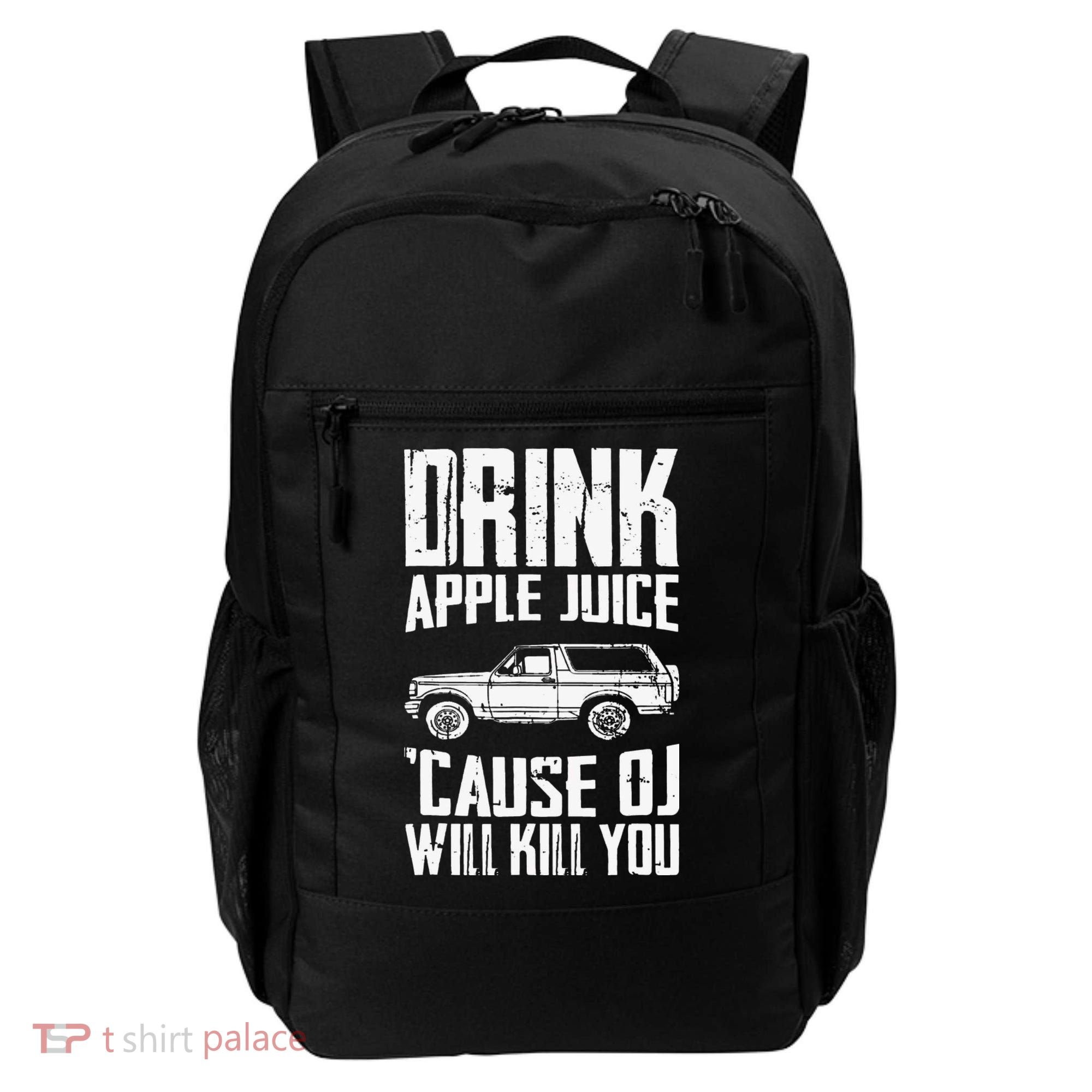 Drink Apple Juice Cause Oj Will Kill You Oj Simpson Backpack