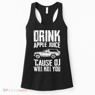 Drink Apple Juice Cause Oj Will Kill You Oj Simpson Women's Tank Top