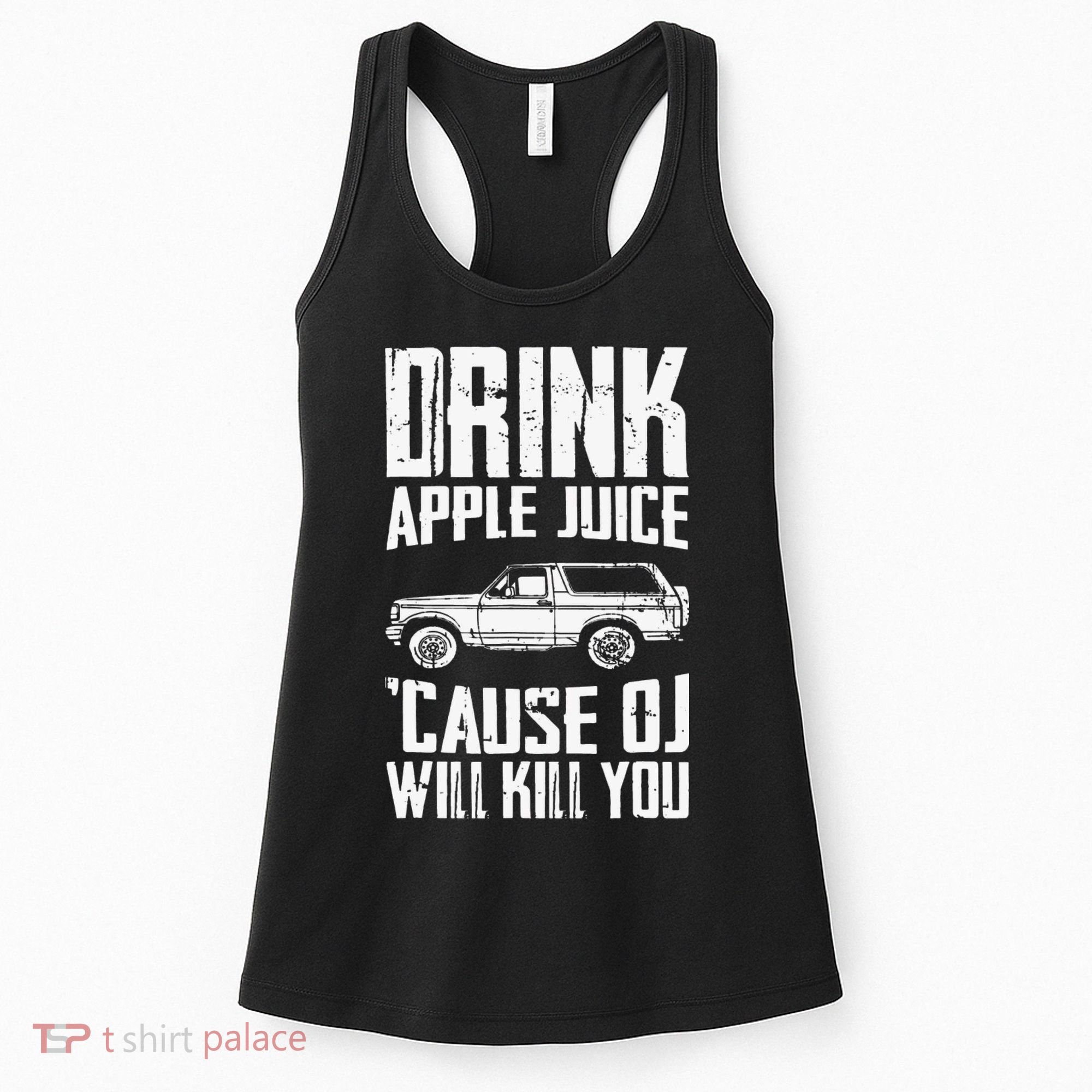 Drink Apple Juice Cause Oj Will Kill You Oj Simpson Women's Tank Top