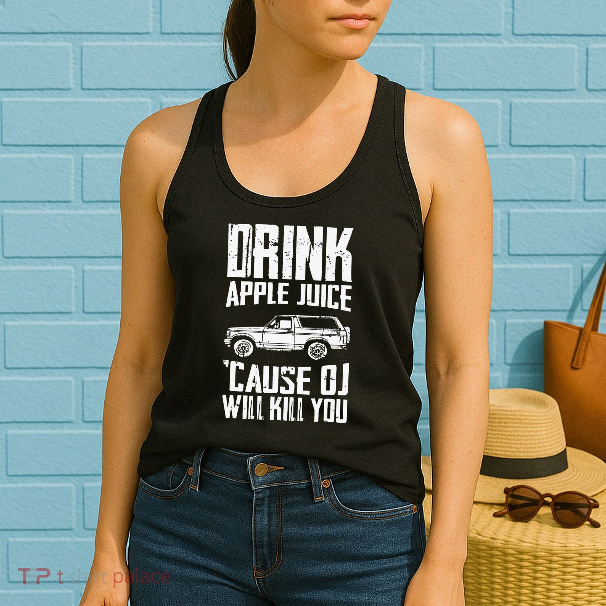 Drink Apple Juice Cause Oj Will Kill You Oj Simpson Women's Tank Top