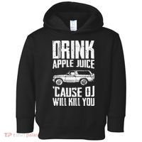 Drink Apple Juice Cause Oj Will Kill You Oj Simpson Toddler Hoodie thumb 0