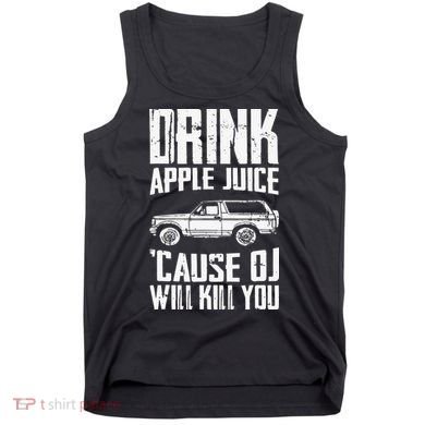 Drink Apple Juice Cause Oj Will Kill You Oj Simpson Tank Top
