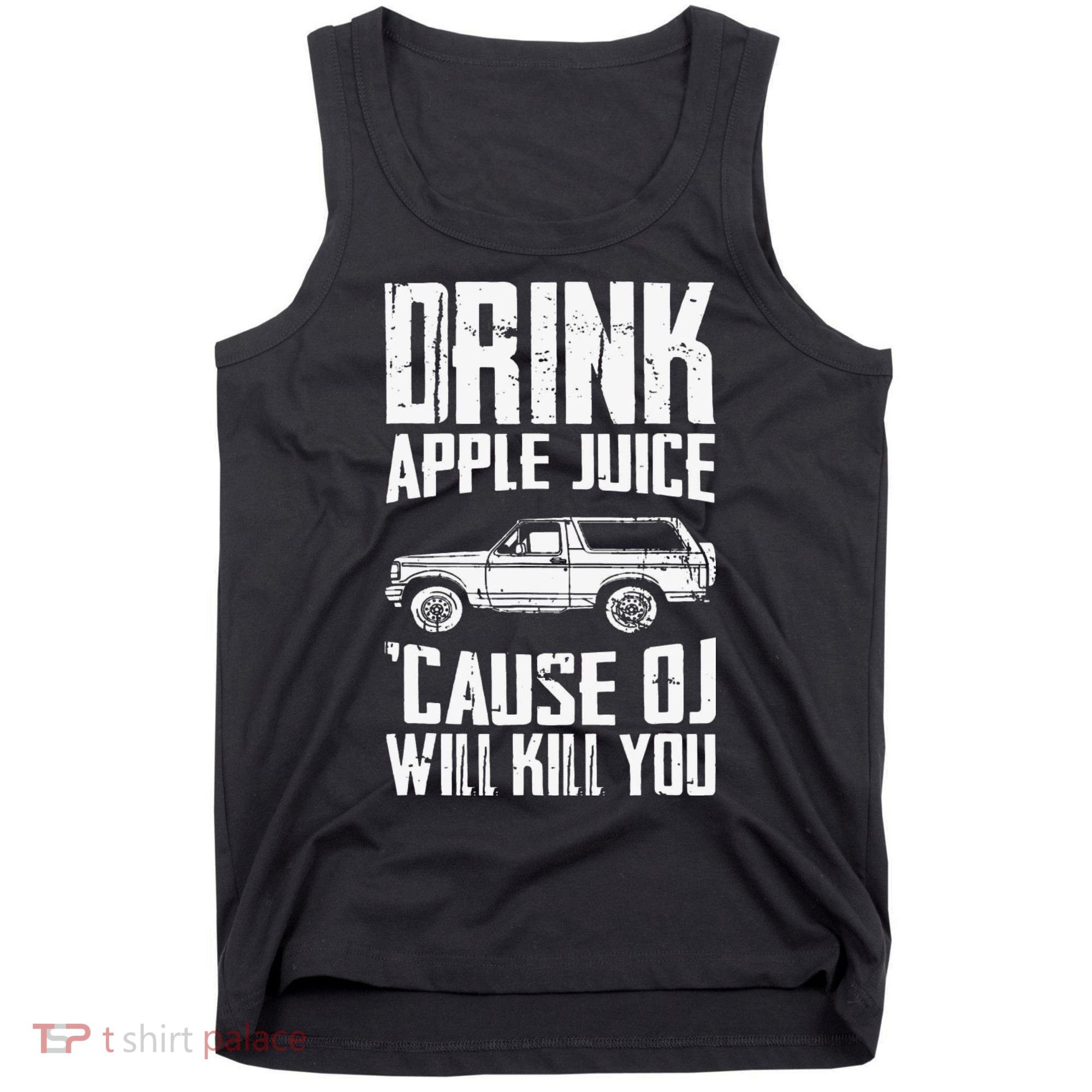 Drink Apple Juice Cause Oj Will Kill You Oj Simpson Tank Top