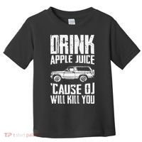 Drink Apple Juice Cause Oj Will Kill You Oj Simpson Toddler T-Shirt thumb 0