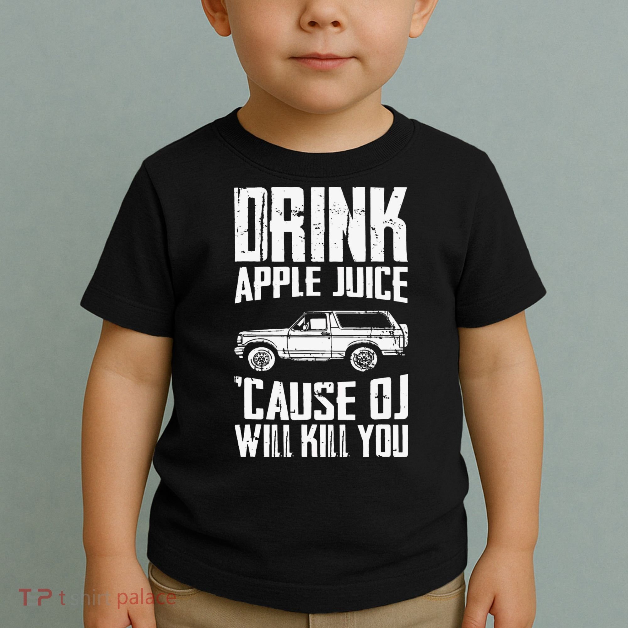 Drink Apple Juice Cause Oj Will Kill You Oj Simpson Toddler T-Shirt