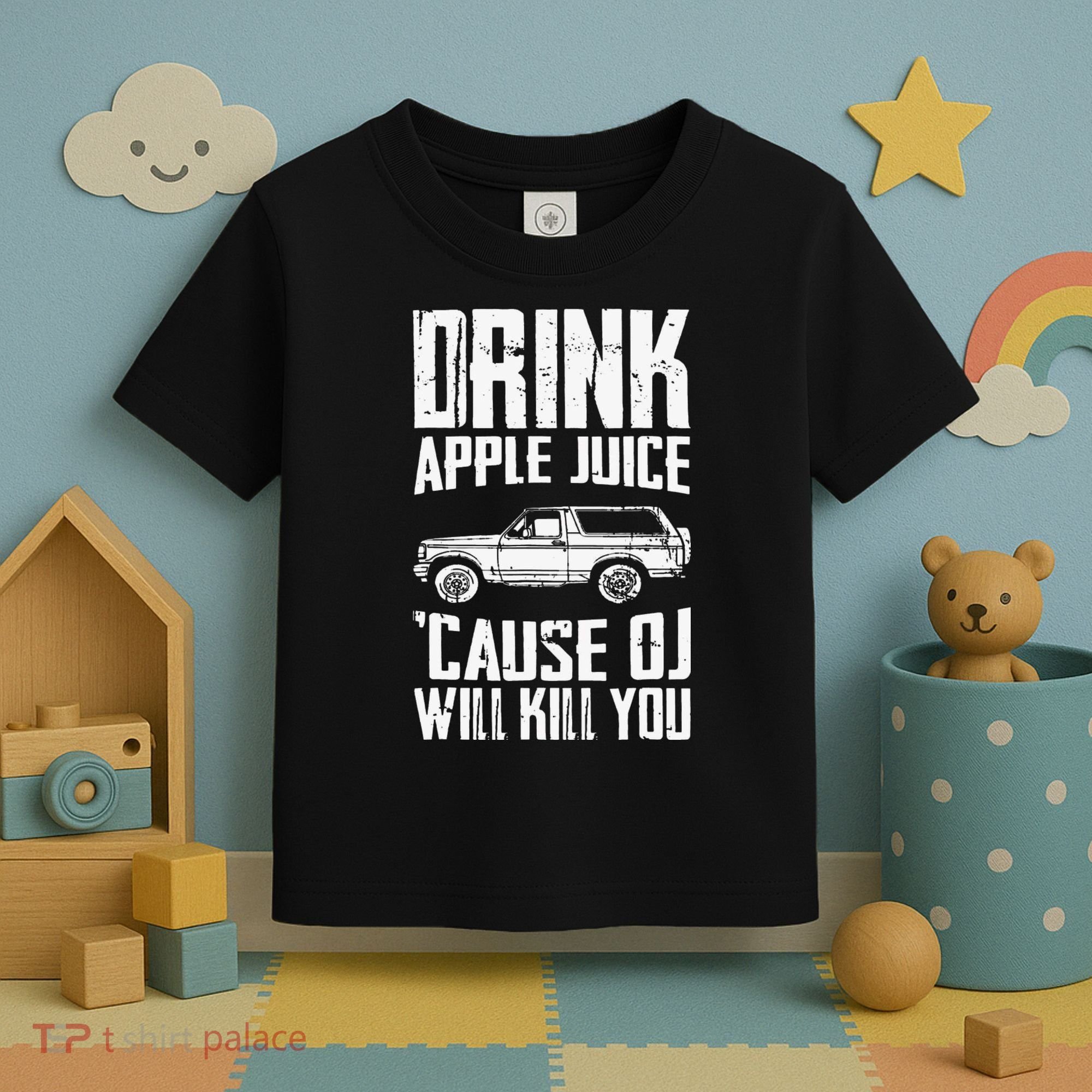 Drink Apple Juice Cause Oj Will Kill You Oj Simpson Toddler T-Shirt