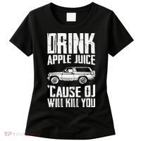 Drink Apple Juice Cause Oj Will Kill You Oj Simpson Women's T-Shirt thumb 0