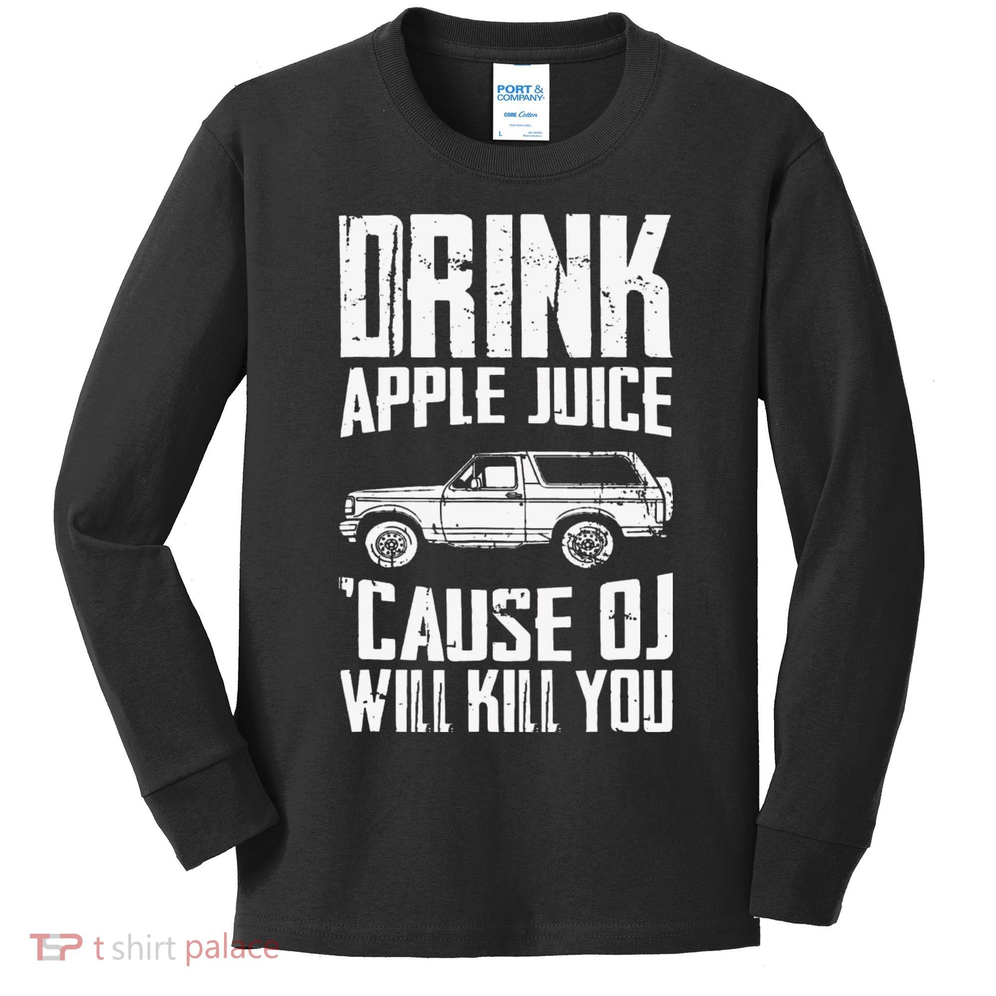 Drink Apple Juice Cause Oj Will Kill You Oj Simpson Kids Long Sleeve Shirt