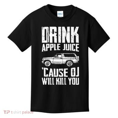Drink Apple Juice Cause Oj Will Kill You Oj Simpson Kids T-Shirt