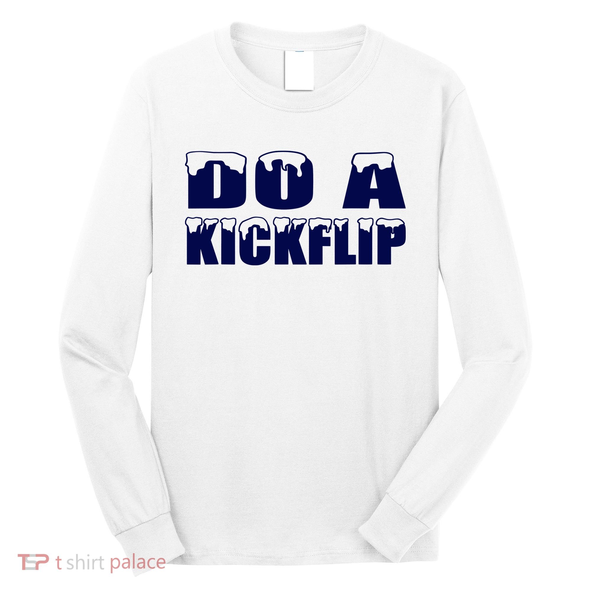 Do A Kickflip Ice And Snow Do A Kickflip For Men Women Long Sleeve Shirt