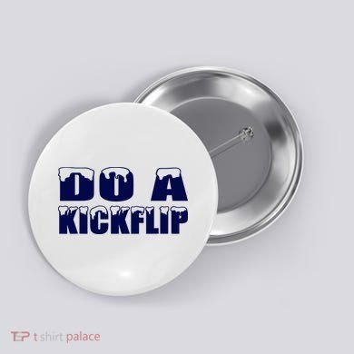 Do A Kickflip Ice And Snow Do A Kickflip For Men Women Button